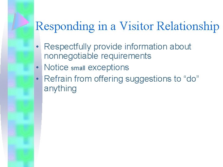 Responding in a Visitor Relationship • Respectfully provide information about nonnegotiable requirements • Notice Responding in a Visitor Relationship • Respectfully provide information about nonnegotiable requirements • Notice
