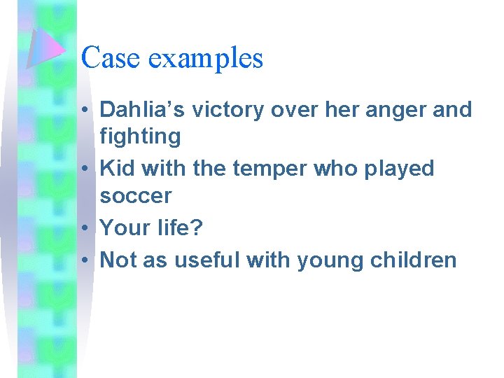 Case examples • Dahlia’s victory over her anger and fighting • Kid with the Case examples • Dahlia’s victory over her anger and fighting • Kid with the