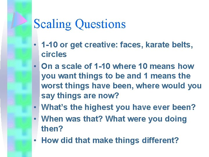 Scaling Questions • 1 -10 or get creative: faces, karate belts, circles • On Scaling Questions • 1 -10 or get creative: faces, karate belts, circles • On