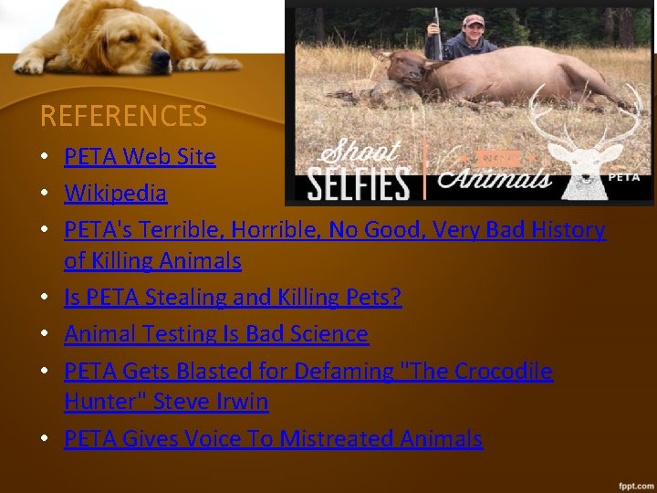 REFERENCES • PETA Web Site • Wikipedia • PETA's Terrible, Horrible, No Good, Very