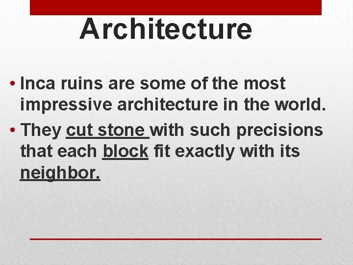 Architecture • Inca ruins are some of the most impressive architecture in the world.