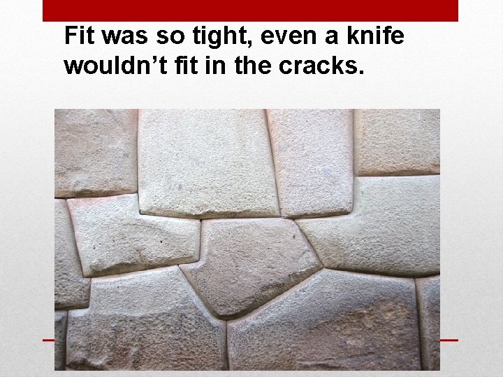 Fit was so tight, even a knife wouldn’t fit in the cracks. 