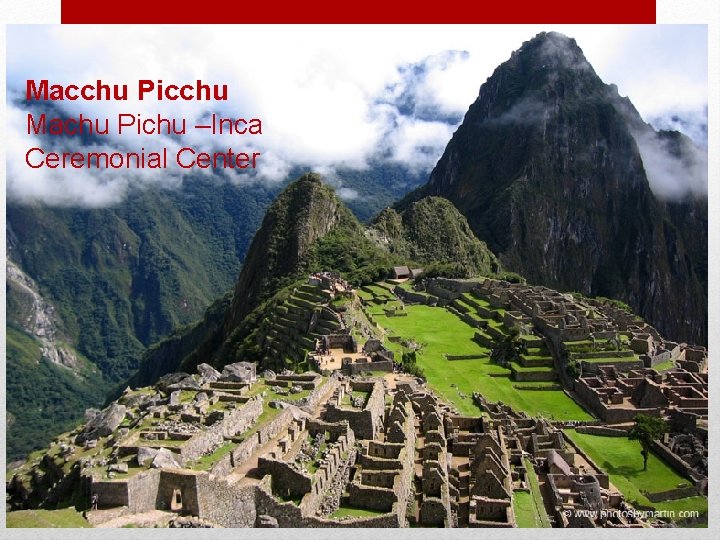 Macchu Picchu Machu Pichu –Inca Ceremonial Center 