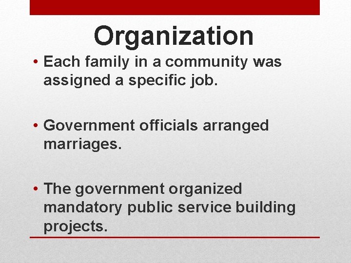 Organization • Each family in a community was assigned a specific job. • Government