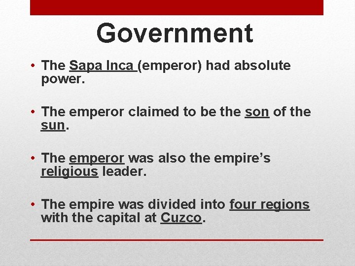 Government • The Sapa Inca (emperor) had absolute power. • The emperor claimed to