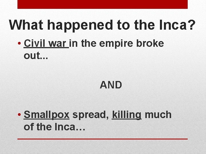 What happened to the Inca? • Civil war in the empire broke out. .