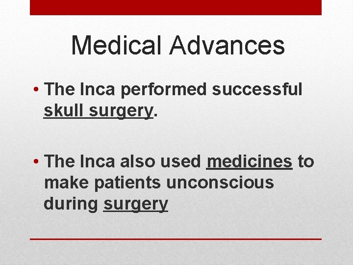 Medical Advances • The Inca performed successful skull surgery. • The Inca also used