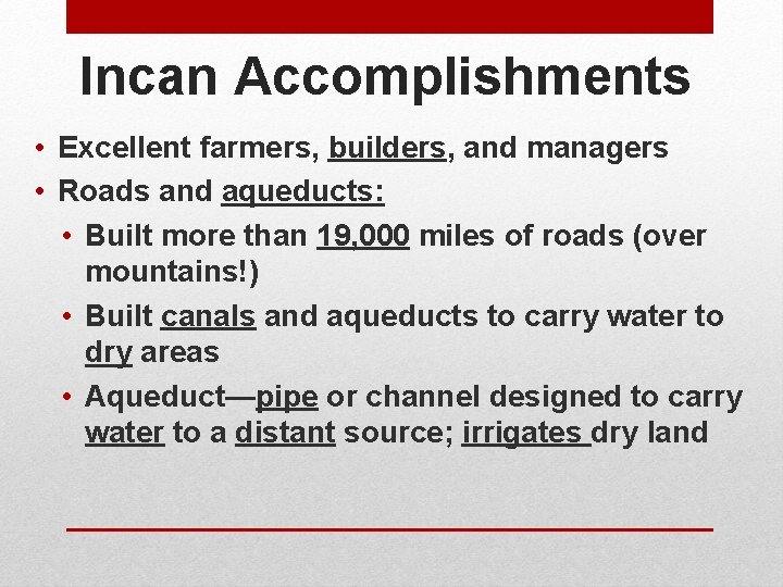 Incan Accomplishments • Excellent farmers, builders, and managers • Roads and aqueducts: • Built