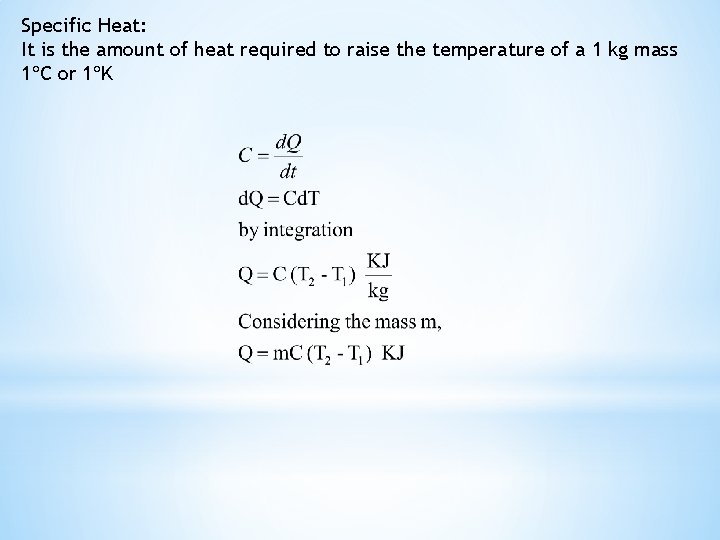 Specific Heat: It is the amount of heat required to raise the temperature of