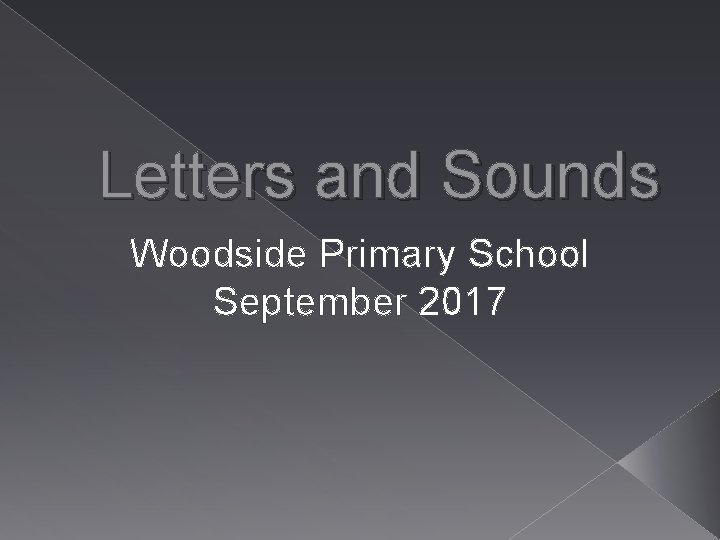 Letters and Sounds Woodside Primary School September 2017 
