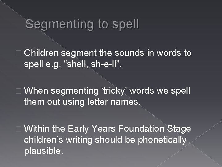 Segmenting to spell � Children segment the sounds in words to spell e. g.