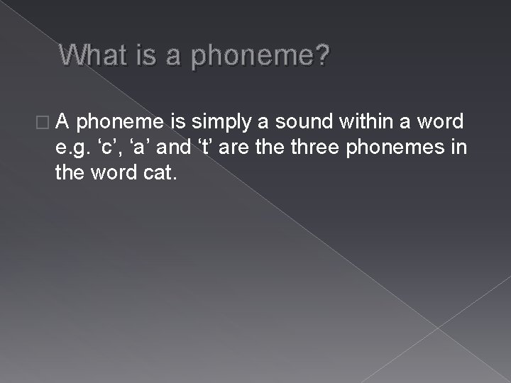 What is a phoneme? �A phoneme is simply a sound within a word e.