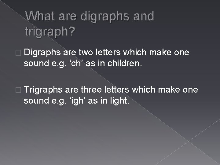 What are digraphs and trigraph? � Digraphs are two letters which make one sound