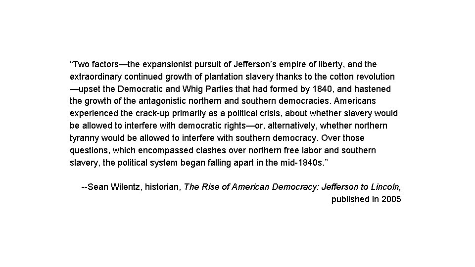“Two factors—the expansionist pursuit of Jefferson’s empire of liberty, and the extraordinary continued growth “Two factors—the expansionist pursuit of Jefferson’s empire of liberty, and the extraordinary continued growth
