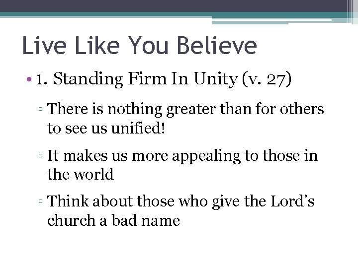 Live Like You Believe • 1. Standing Firm In Unity (v. 27) ▫ There