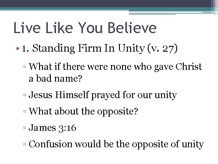 Live Like You Believe • 1. Standing Firm In Unity (v. 27) ▫ What