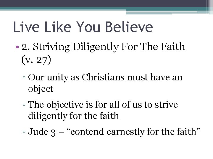 Live Like You Believe • 2. Striving Diligently For The Faith (v. 27) ▫