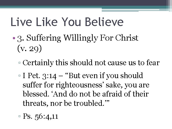 Live Like You Believe • 3. Suffering Willingly For Christ (v. 29) ▫ Certainly