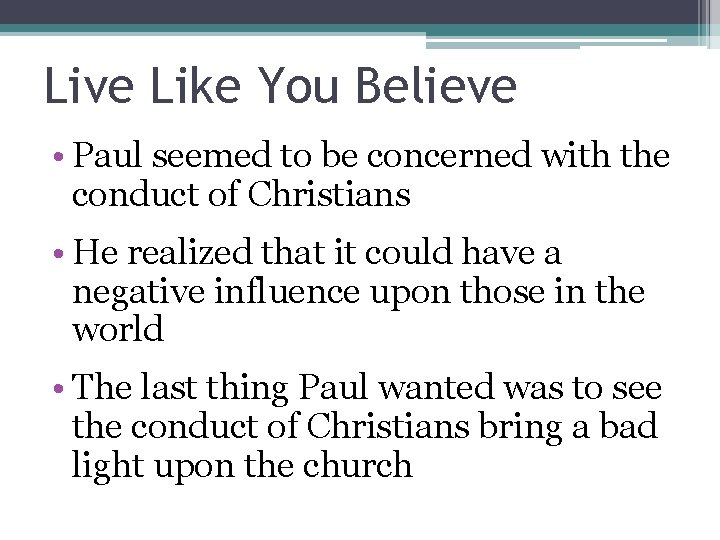 Live Like You Believe • Paul seemed to be concerned with the conduct of