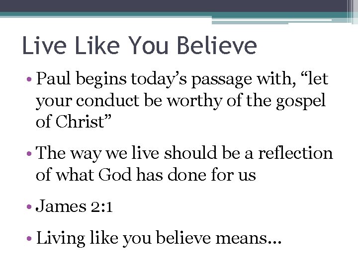 Live Like You Believe • Paul begins today’s passage with, “let your conduct be