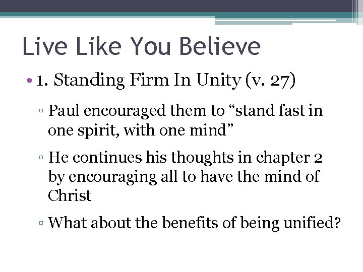 Live Like You Believe • 1. Standing Firm In Unity (v. 27) ▫ Paul