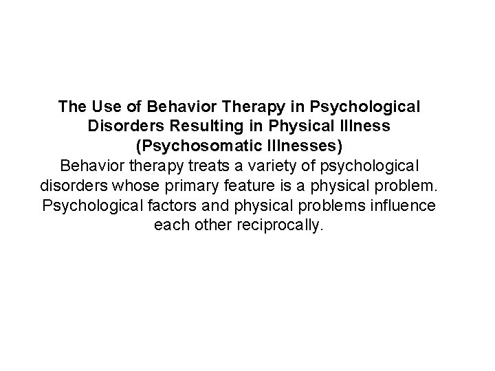 The Use of Behavior Therapy in Psychological Disorders Resulting in Physical Illness (Psychosomatic Illnesses)