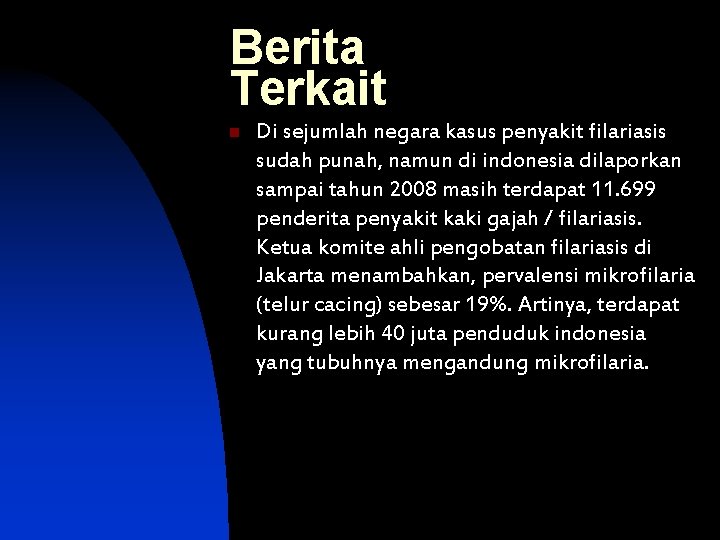 Berita Terkait n Di sejumlah negara kasus penyakit filariasis sudah punah, namun di indonesia