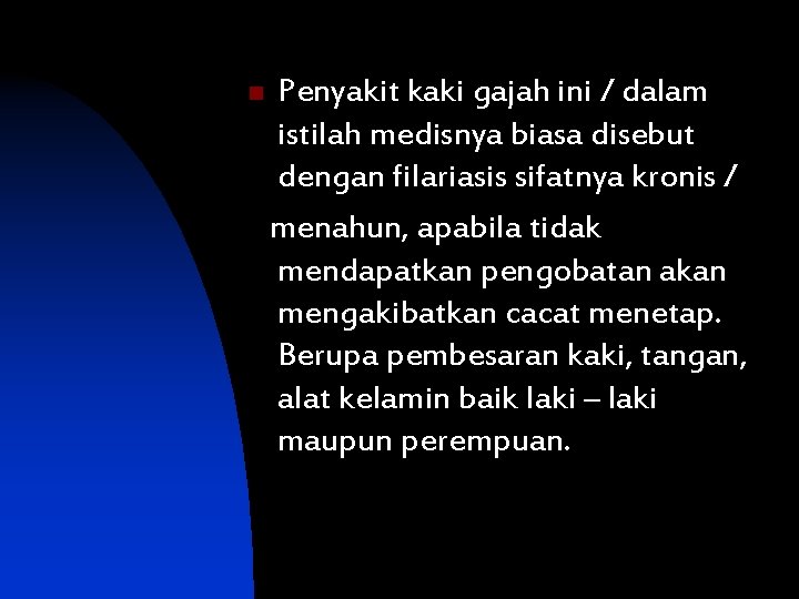 n Penyakit kaki gajah ini / dalam istilah medisnya biasa disebut dengan filariasis sifatnya