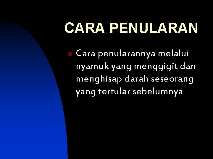 CARA PENULARAN n Cara penularannya melalui nyamuk yang menggigit dan menghisap darah seseorang yang