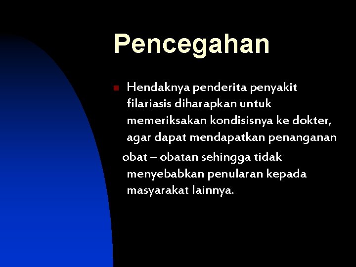 Pencegahan n Hendaknya penderita penyakit filariasis diharapkan untuk memeriksakan kondisisnya ke dokter, agar dapat