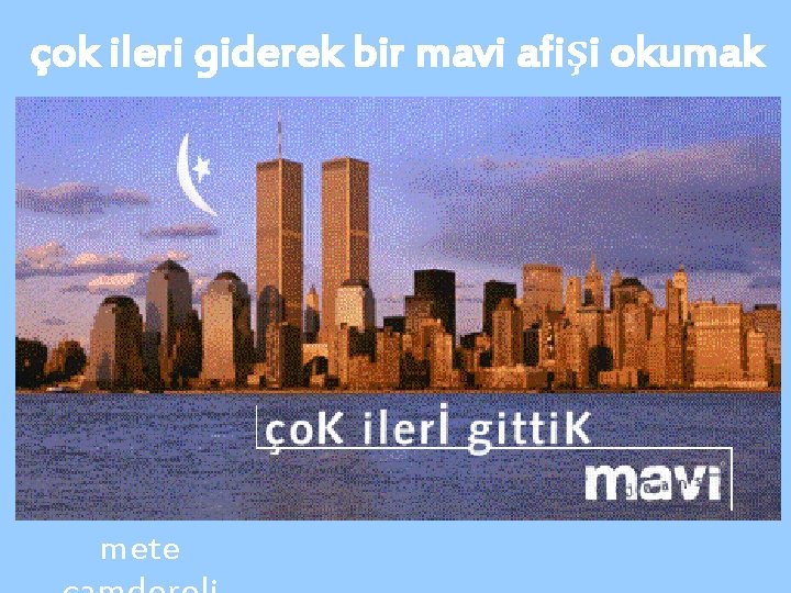 çok ileri giderek bir mavi afişi okumak mete 