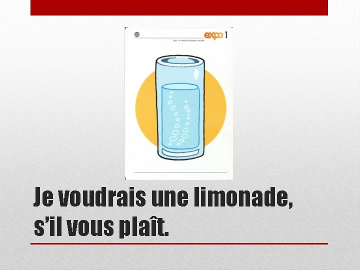 Je voudrais une limonade, s’il vous plaît. 