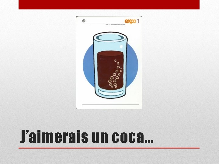 J’aimerais un coca… 