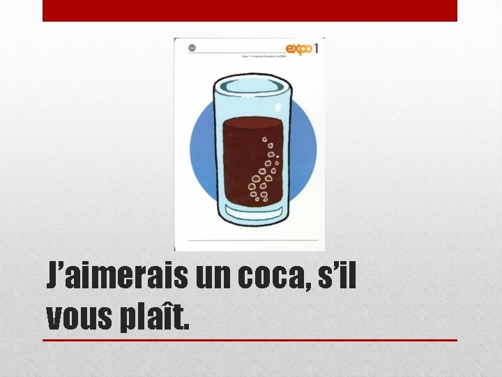 J’aimerais un coca, s’il vous plaît. 