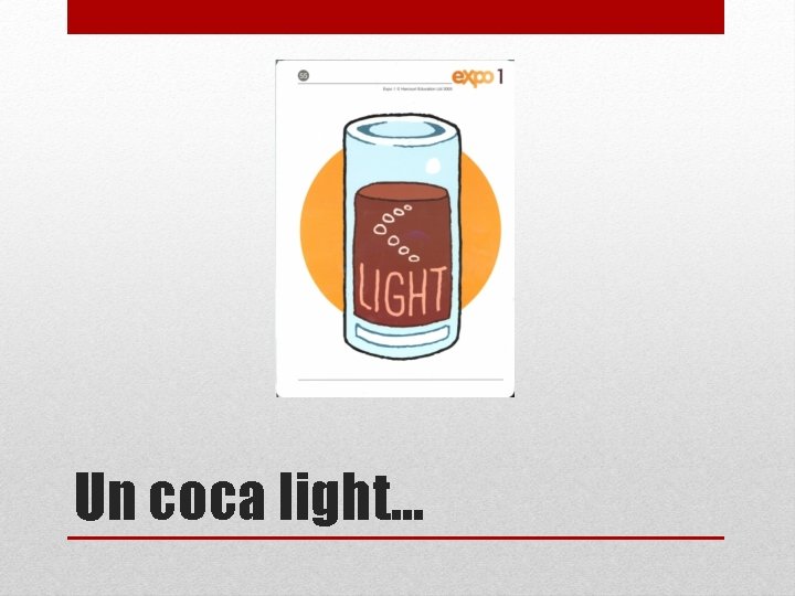 Un coca light… 