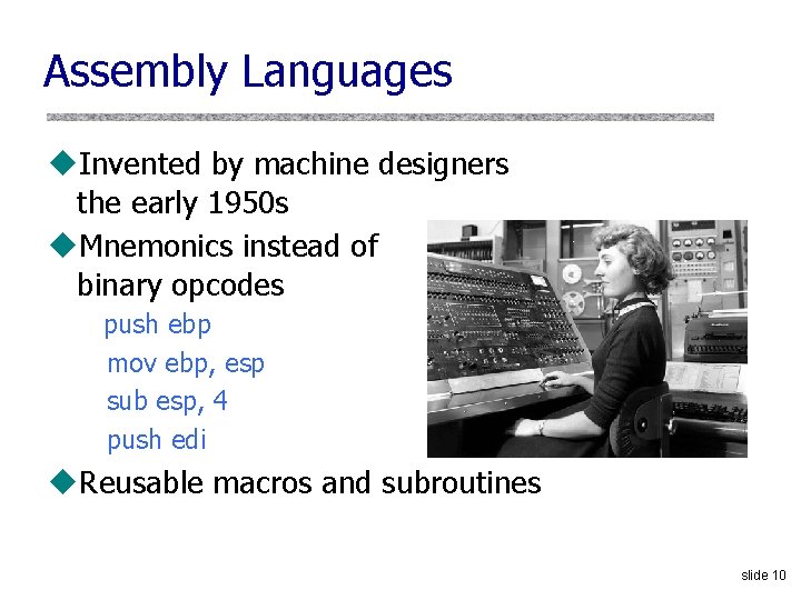 Assembly Languages u. Invented by machine designers the early 1950 s u. Mnemonics instead