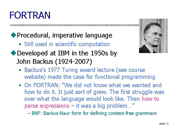 FORTRAN u. Procedural, imperative language • Still used in scientific computation u. Developed at