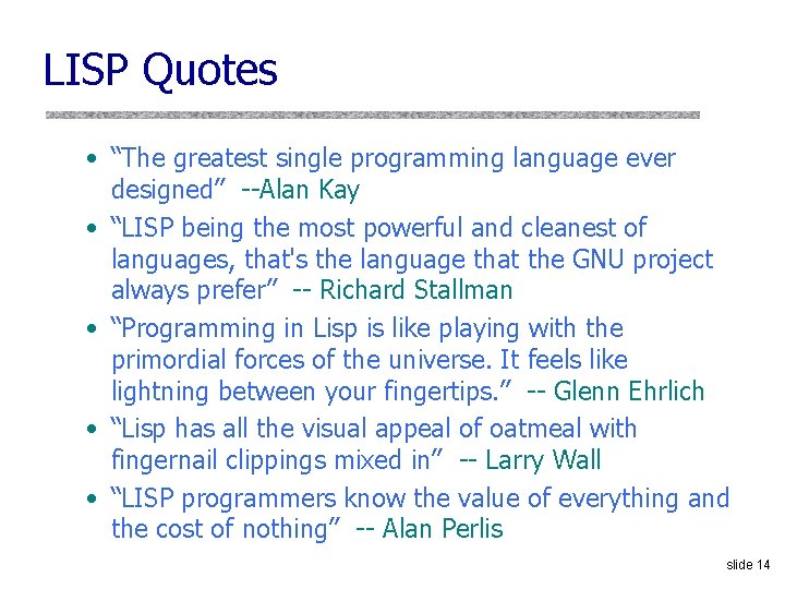 LISP Quotes • “The greatest single programming language ever designed” Alan Kay • “LISP