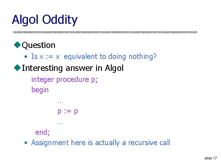Algol Oddity u. Question • Is x : = x equivalent to doing nothing?