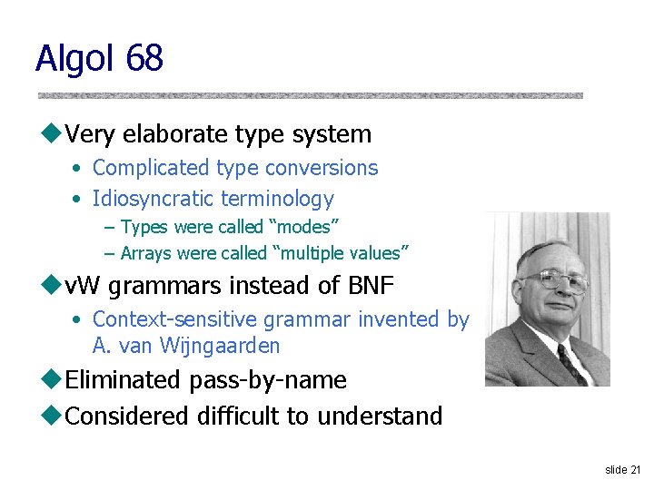 Algol 68 u. Very elaborate type system • Complicated type conversions • Idiosyncratic terminology