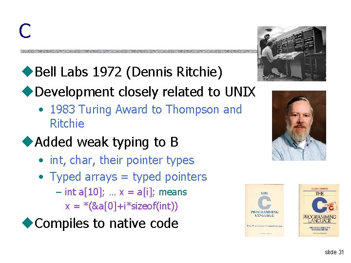 C u. Bell Labs 1972 (Dennis Ritchie) u. Development closely related to UNIX •