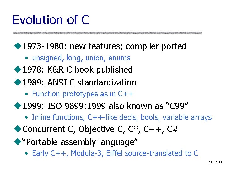 Evolution of C u 1973 1980: new features; compiler ported • unsigned, long, union,