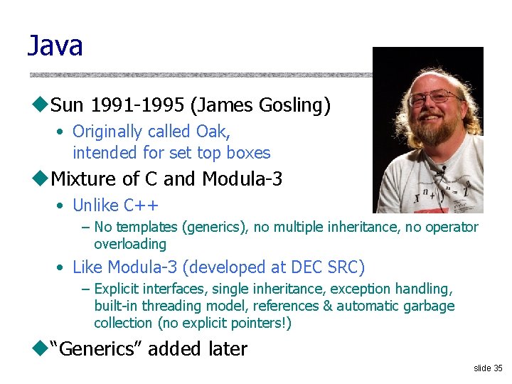 Java u. Sun 1991 1995 (James Gosling) • Originally called Oak, intended for set