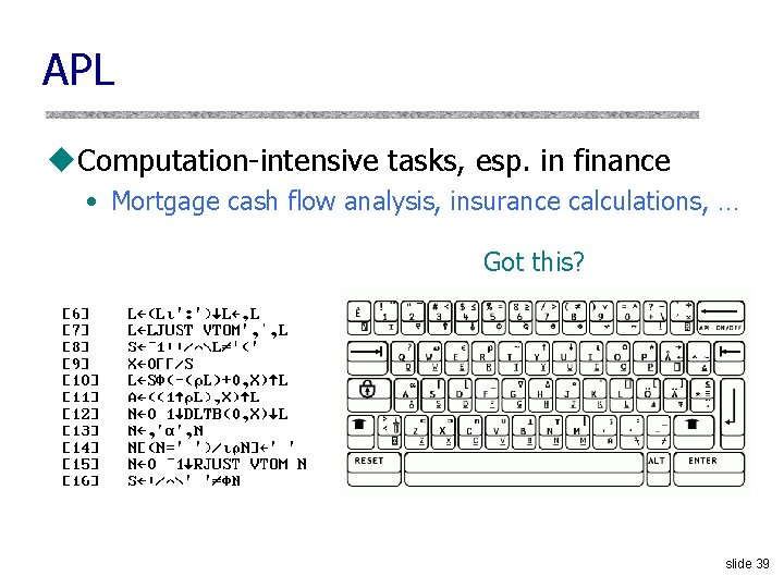 APL u. Computation intensive tasks, esp. in finance • Mortgage cash flow analysis, insurance