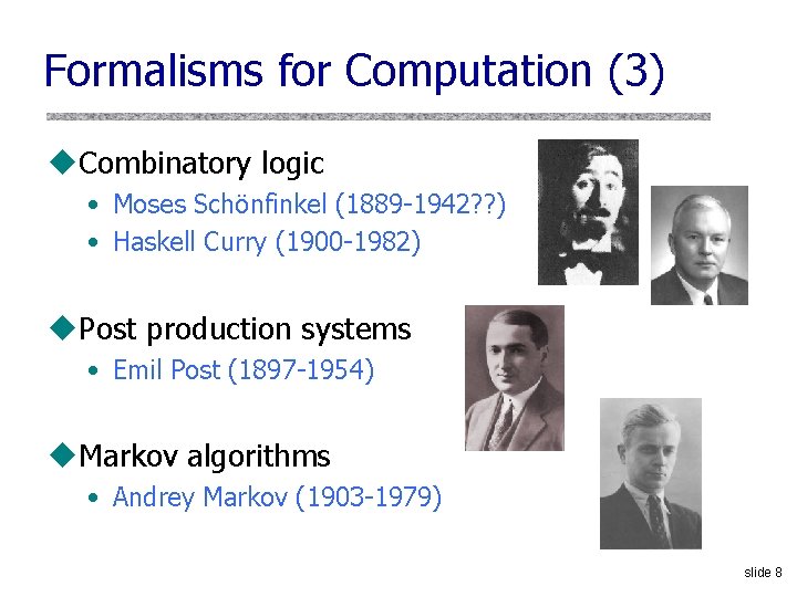 Formalisms for Computation (3) u. Combinatory logic • Moses Schönfinkel (1889 1942? ? )