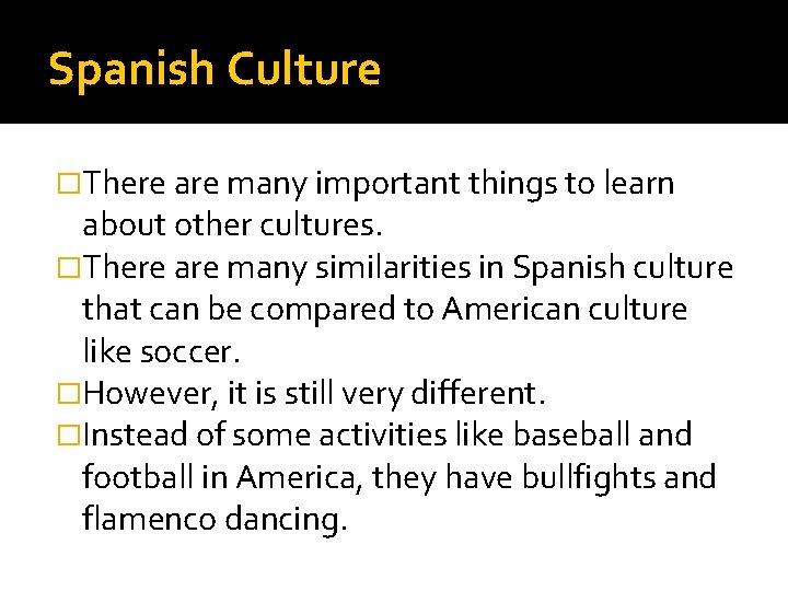 Spanish Culture �There are many important things to learn about other cultures. �There are