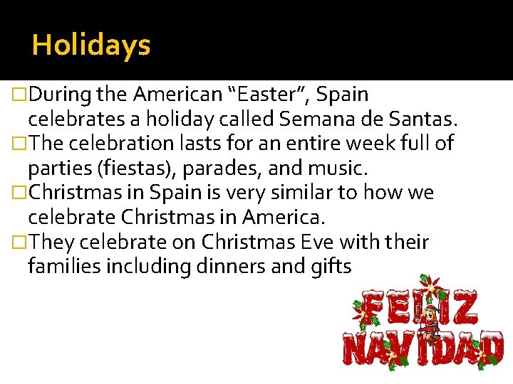 Holidays �During the American “Easter”, Spain celebrates a holiday called Semana de Santas. �The