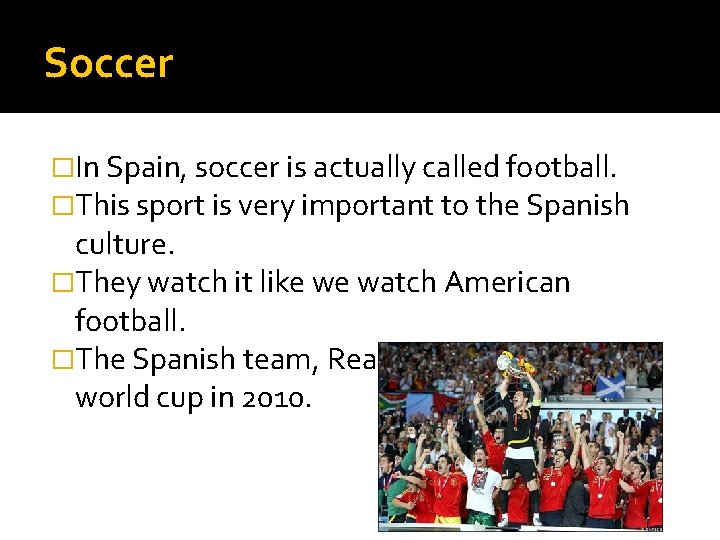 Soccer �In Spain, soccer is actually called football. �This sport is very important to