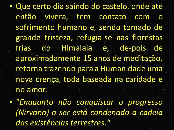  • Que certo dia saindo do castelo, onde até então vivera, tem contato