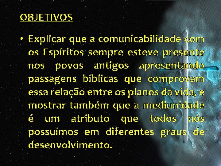 OBJETIVOS • Explicar que a comunicabilidade com os Espíritos sempre esteve presente nos povos